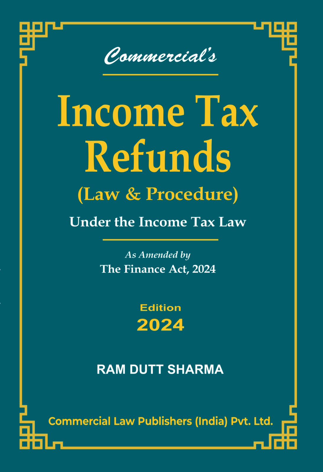 Income Tax Refunds (Law & Procedure) Under the Income Tax Law As amended by the Finance Act, 2024
